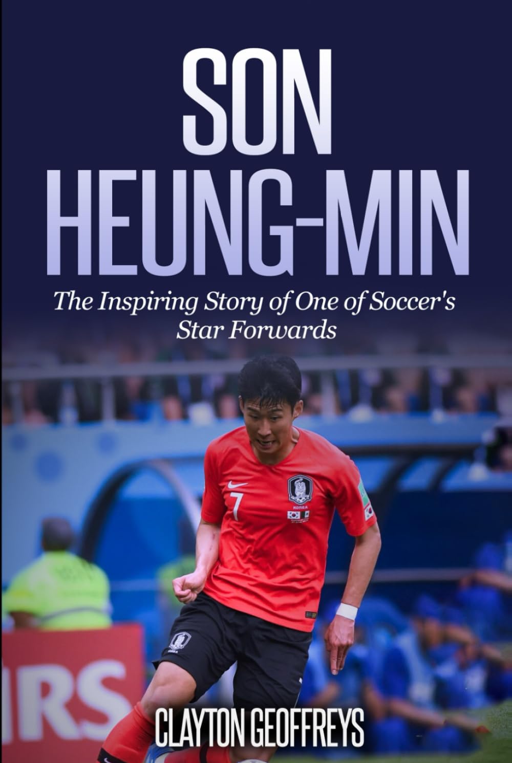 Son Heung-min: The Inspiring Story of One of Soccer's Star Forwards (Soccer Biography Books)