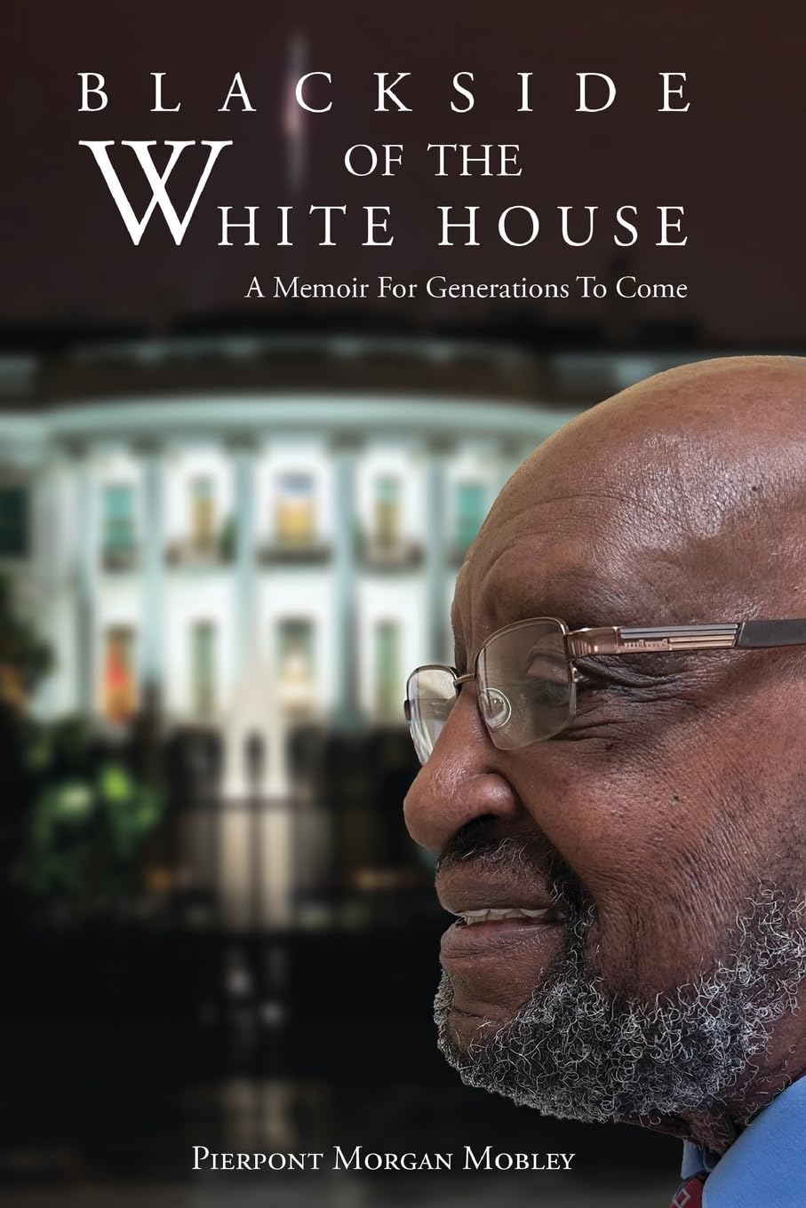 Black Side of the White House: A Memoir For Generations To Come