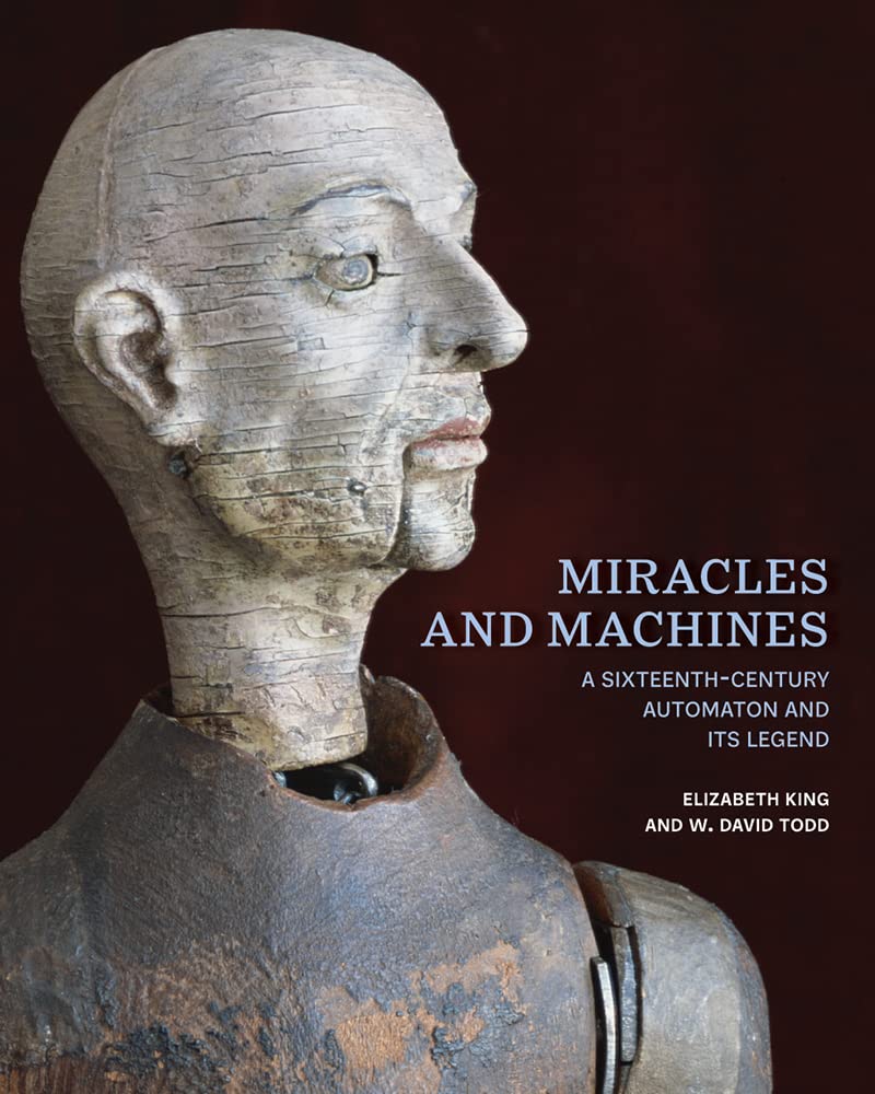 Buy Miracles and Machines: A Sixteenth-Century Automaton and Its Legend — BookShops.in