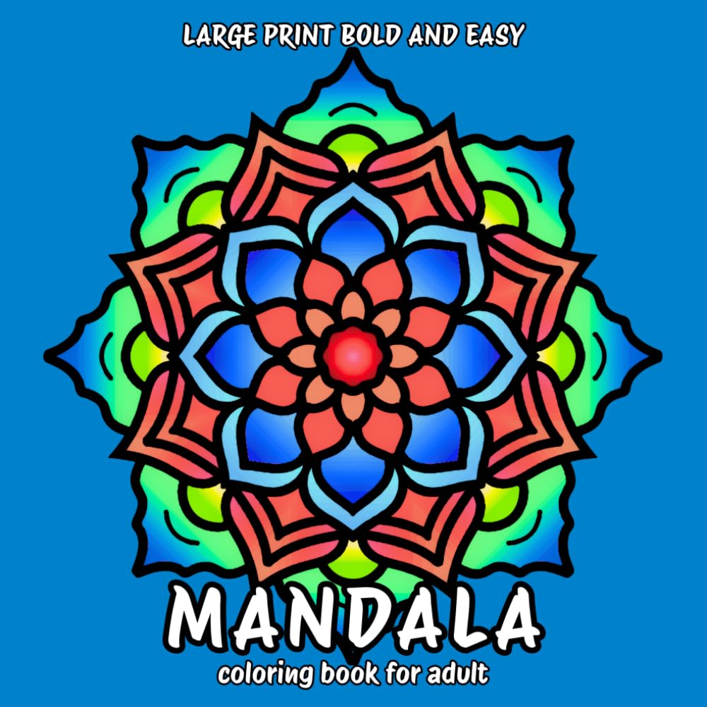 Large Print Bold and Easy Mandalas Coloring Book: Simple and Unique Patterns for beginners, seniors, adults