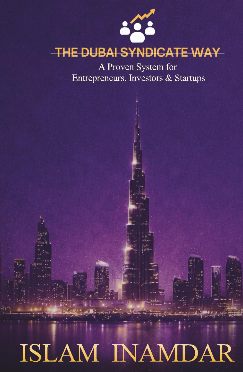 The Dubai Syndicate Way: A Powerful System for Entrepreneurs, Investors & Startups to Grow, Network & Succeed in Dubai