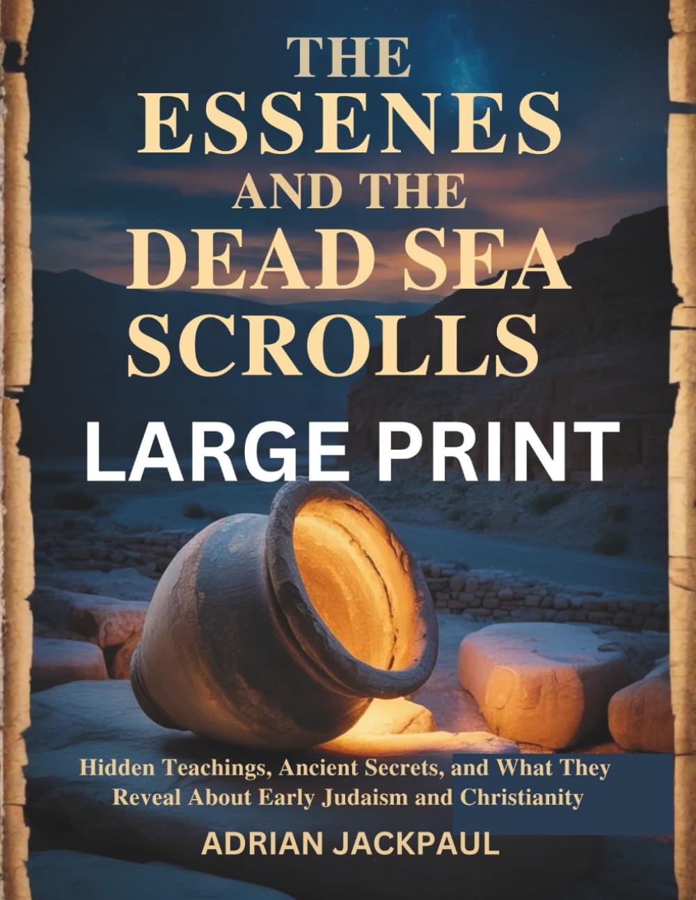 THE ESSENES AND THE DEAD SEA SCROLLS LARGE PRINT: Hidden Teachings, Ancient Secrets, and What They Reveal About Early Judaism and Christianity