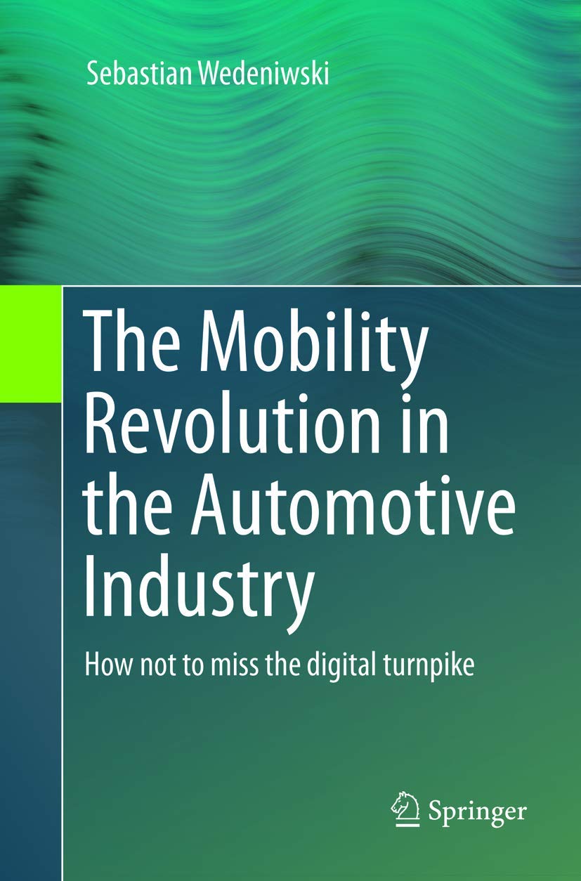 The Mobility Revolution in the Automotive Industry: How not to miss the digital turnpike Softcover reprint of the original 1st ed. 2015 Edition