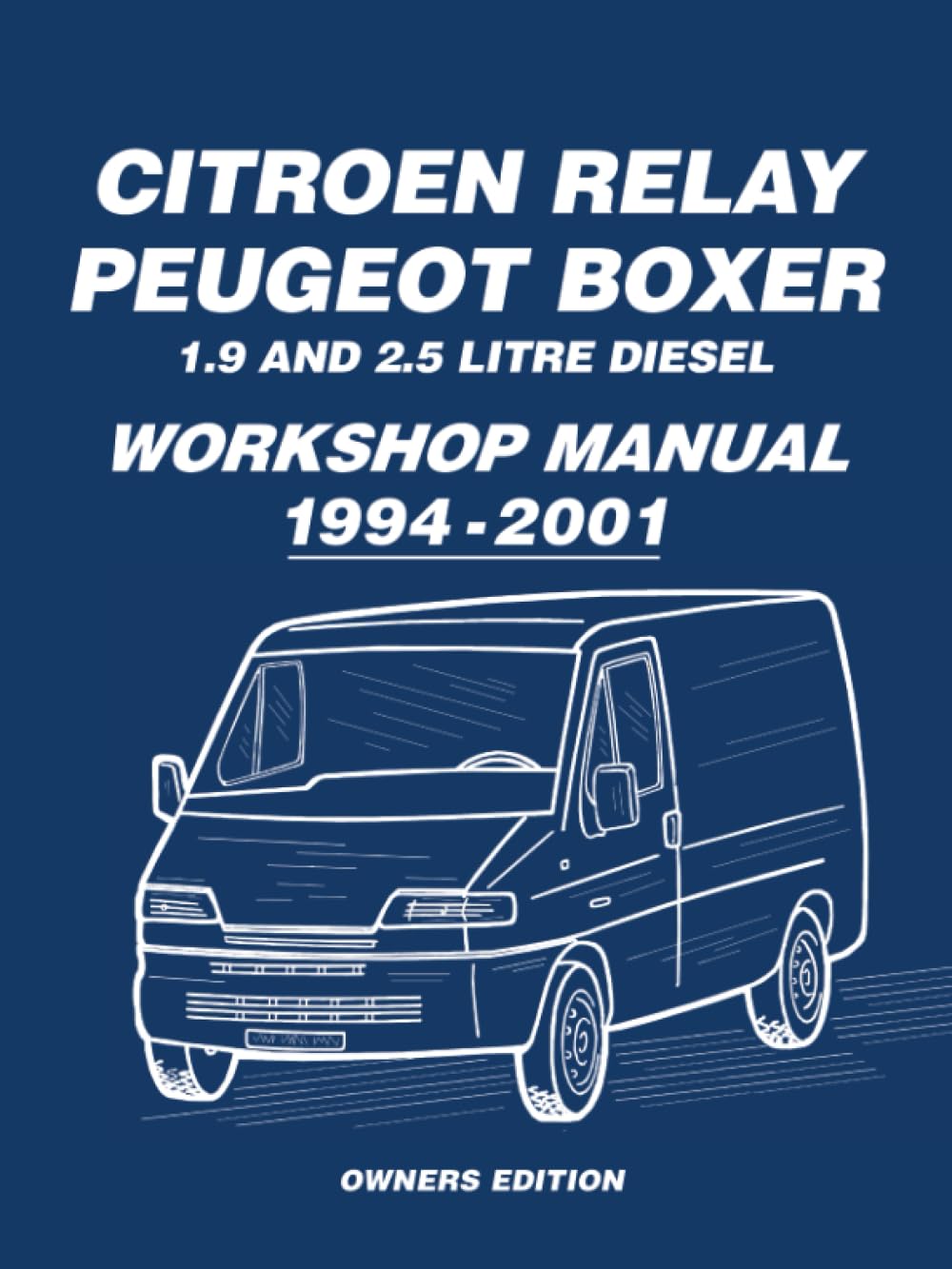 Citroen Relay Peugeot Boxer 1.9 and 2.5 Diesel 1994-2001 Owners Workshop Manual