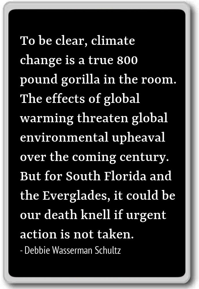 to be Clear, Climate Change is a t... - Debbie Wasserman Schultz Quotes Fridge Magnet, Black