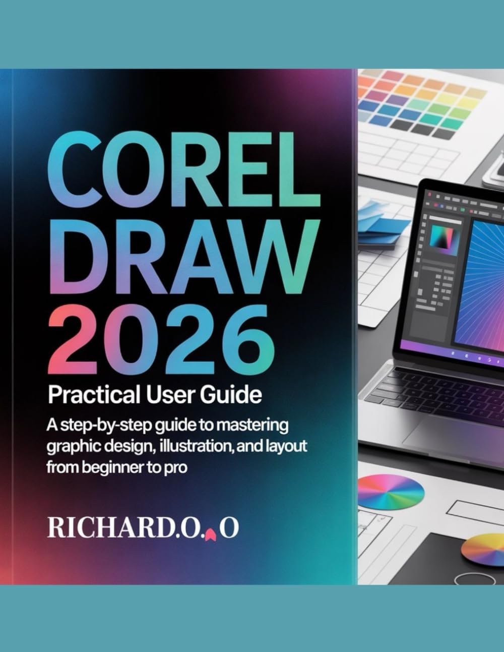 CORELDRAW 2026 PRACTICAL USER GUIDE: A Step-by-Step Guide to Mastering Graphic Design, Illustration, and Layout from Beginner to Pro