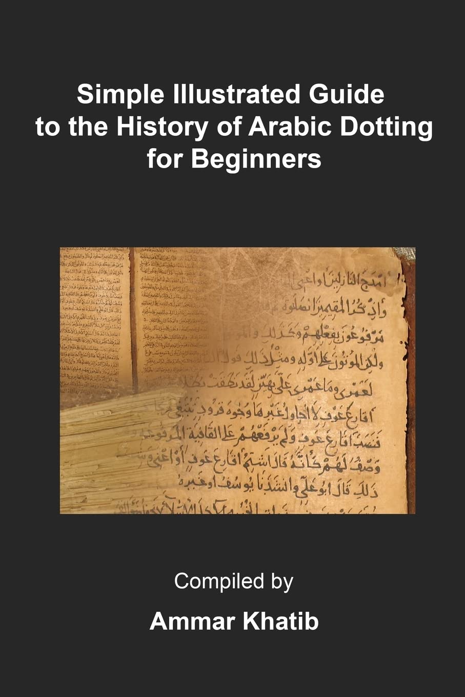 Simple Illustrated Guide to The History of Arabic Dotting for Beginners (Brief History of Arabic Writing)