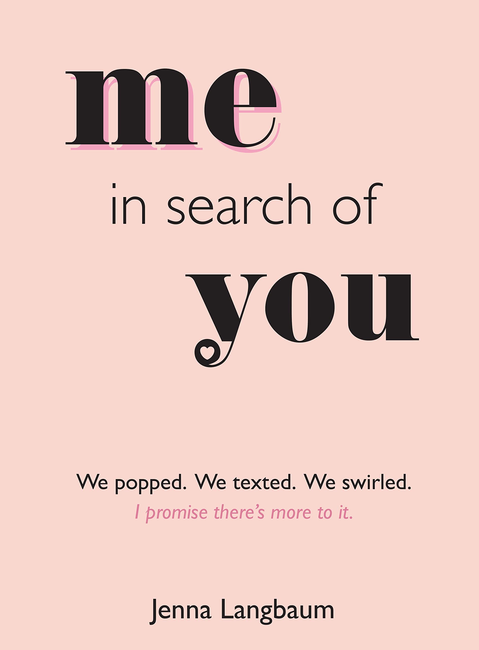 Me in Search of You: I promise there's more to it.