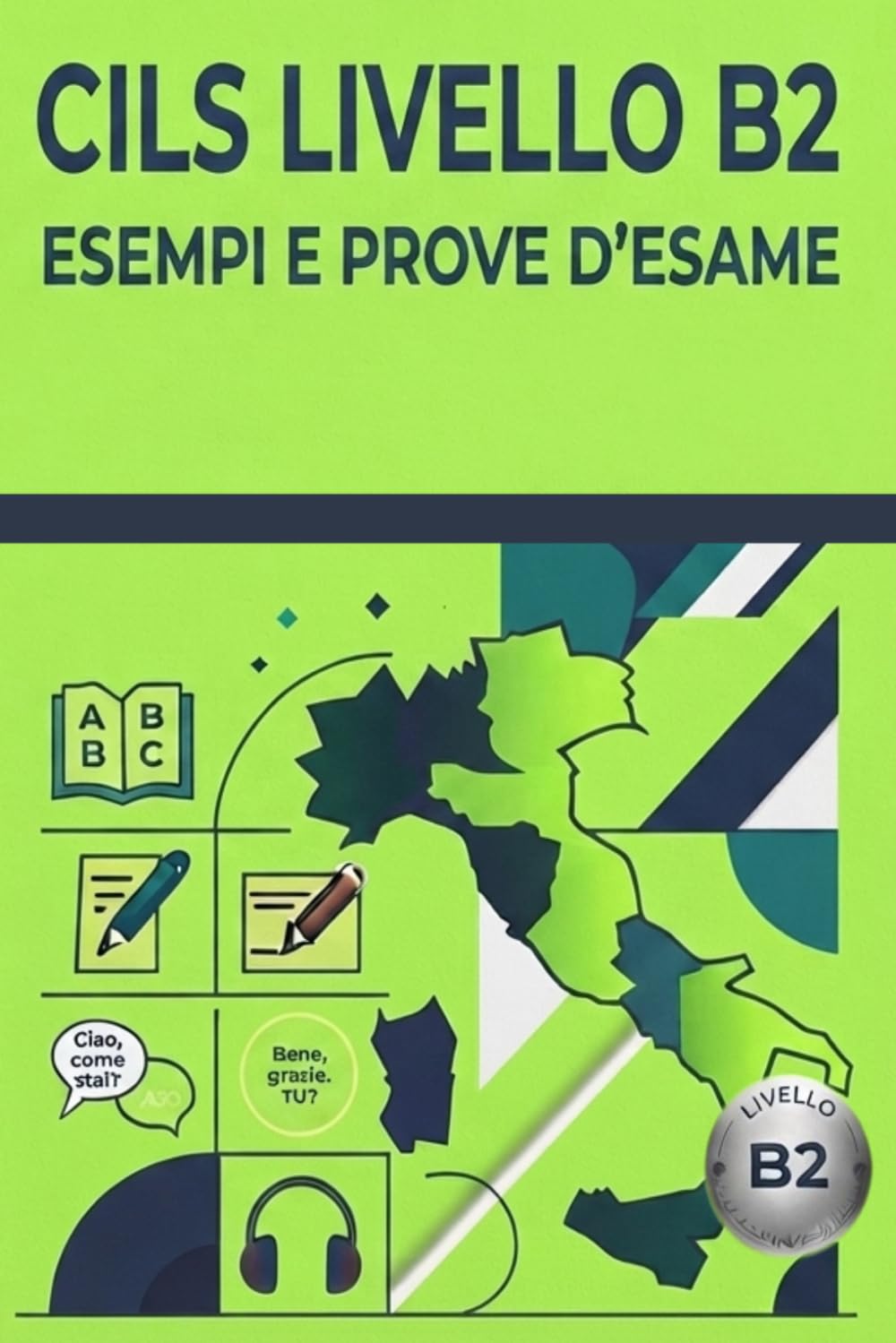 SIMULAZIONI CILS B2: Raccolta completa dei test di preparazione alla Certificazione di Italiano come Lingua Straniera: 8 (CILS ESAME ITALIANO)