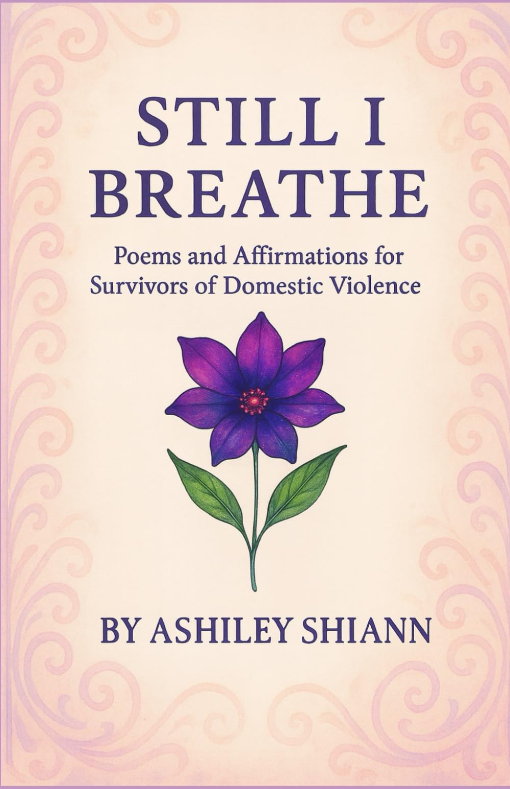 Still I Breathe: Poems and Affirmations for Survivors of Domestic Violence