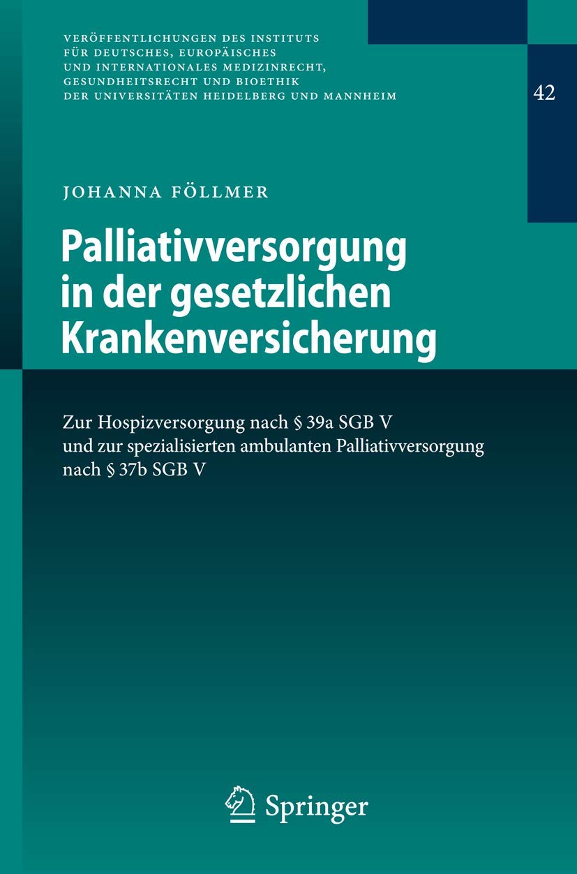 Palliativversorgung in der gesetzlichen Krankenversicherung: Zur Hospizversorgung nach § 39a SGB V und zur spezialisierten ambulanten ... Heidelberg und Mannheim, 42, Band 42)