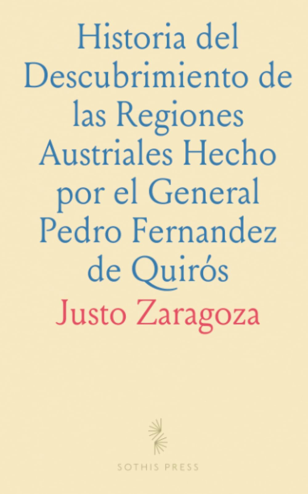 Historia del Descubrimiento de las Regiones Austriales Hecho por el General Pedro Fernandez de Quirós