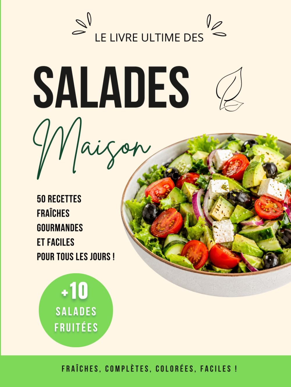 Salades Maison: + de 50 recettes fraîches, gourmandes et faciles pour tous les jours, salades complètes, légères, végétariennes et express, salades fruitées