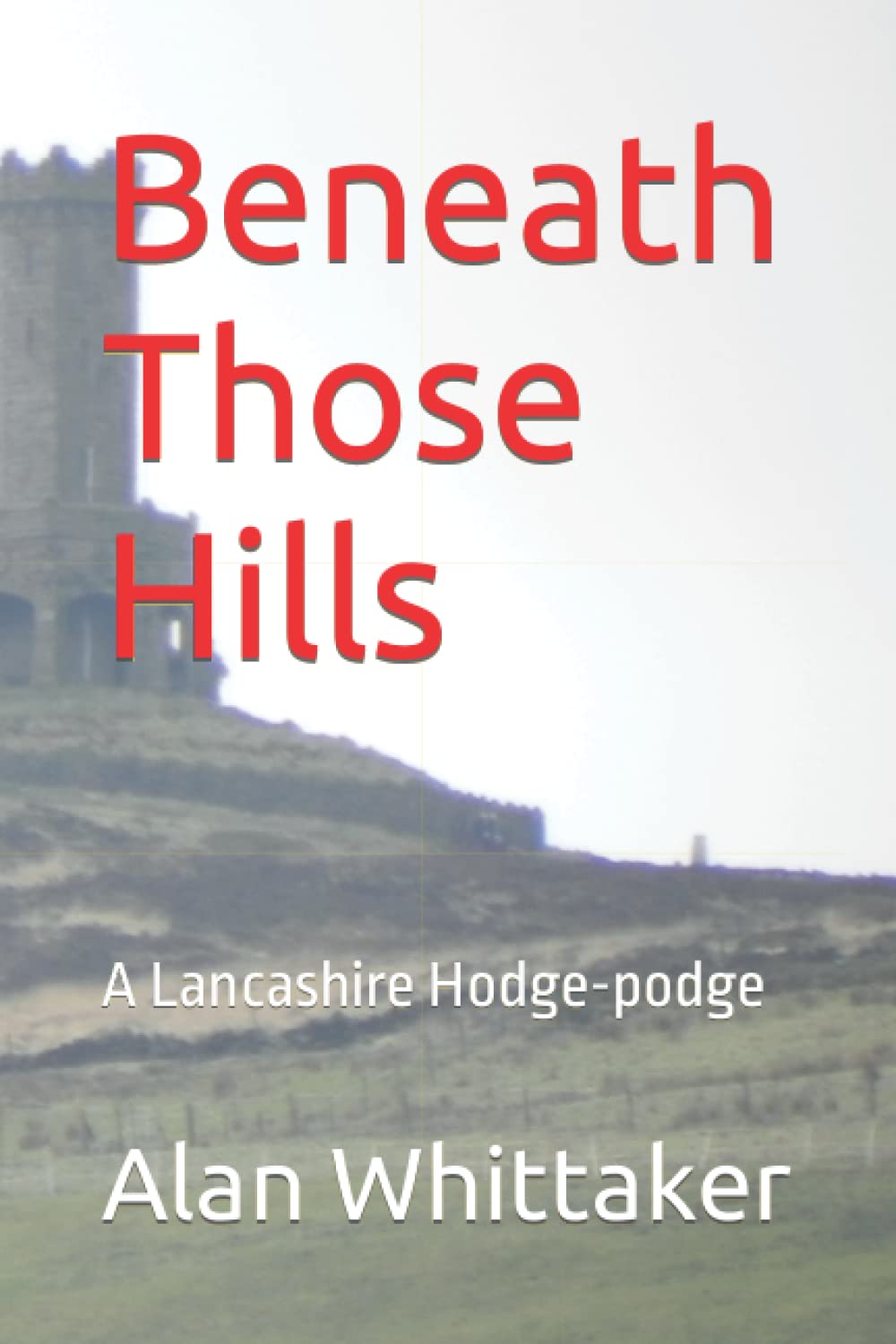 Beneath Those Hills: A Lancashire Hodge-podge