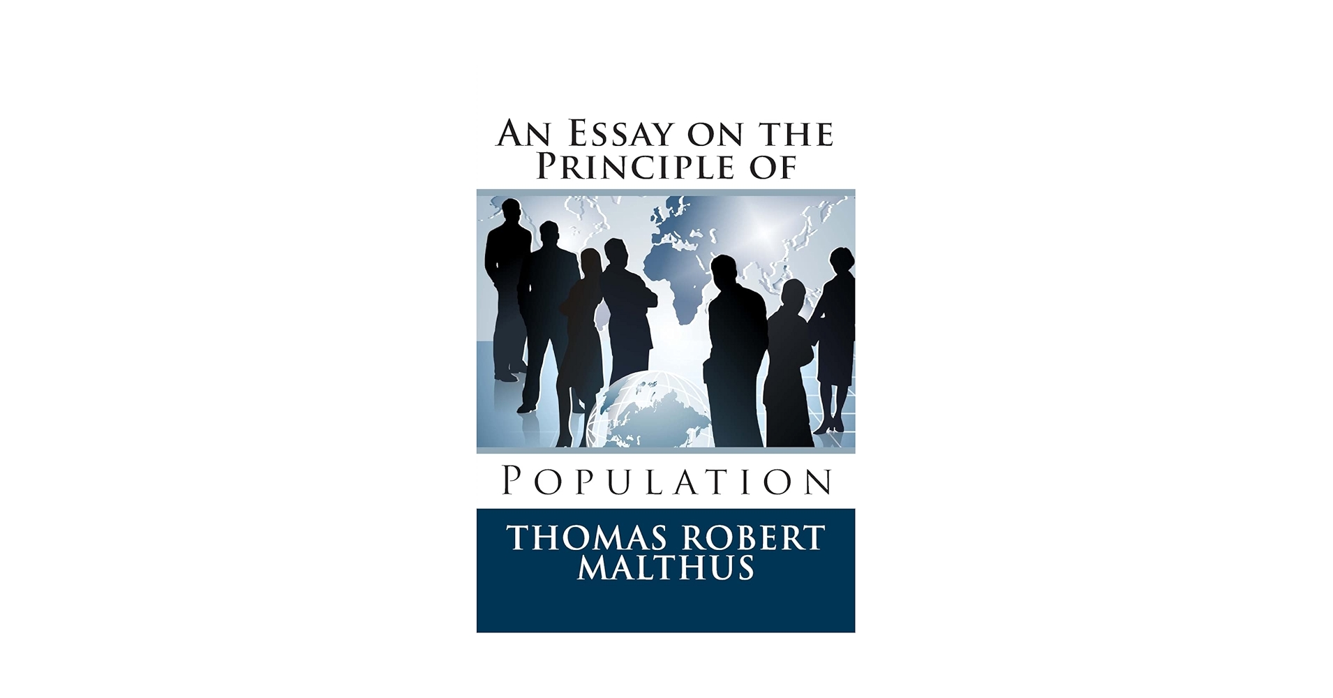 ビジネス・経済 AN ESSAY ON THE PRINCIPLE OF POPULATION An Essay on the Principle of Population: Malthus, Thomas