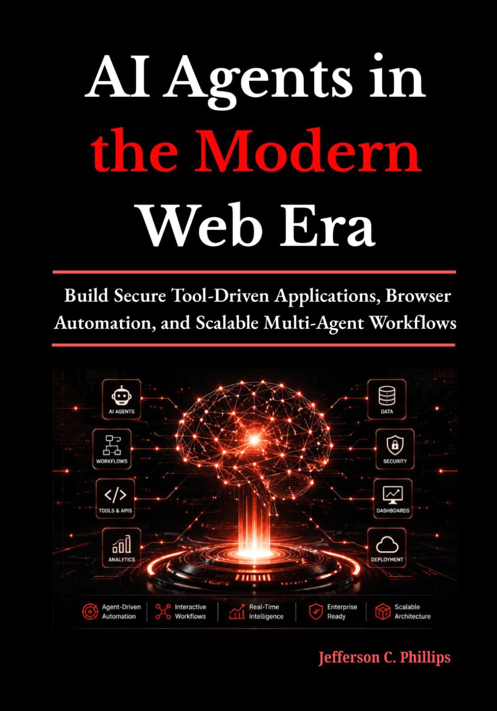 AI Agents in the Modern Web Era: Build Secure Tool-Driven Applications, Browser Automation, and Scalable Multi-Agent Workflows