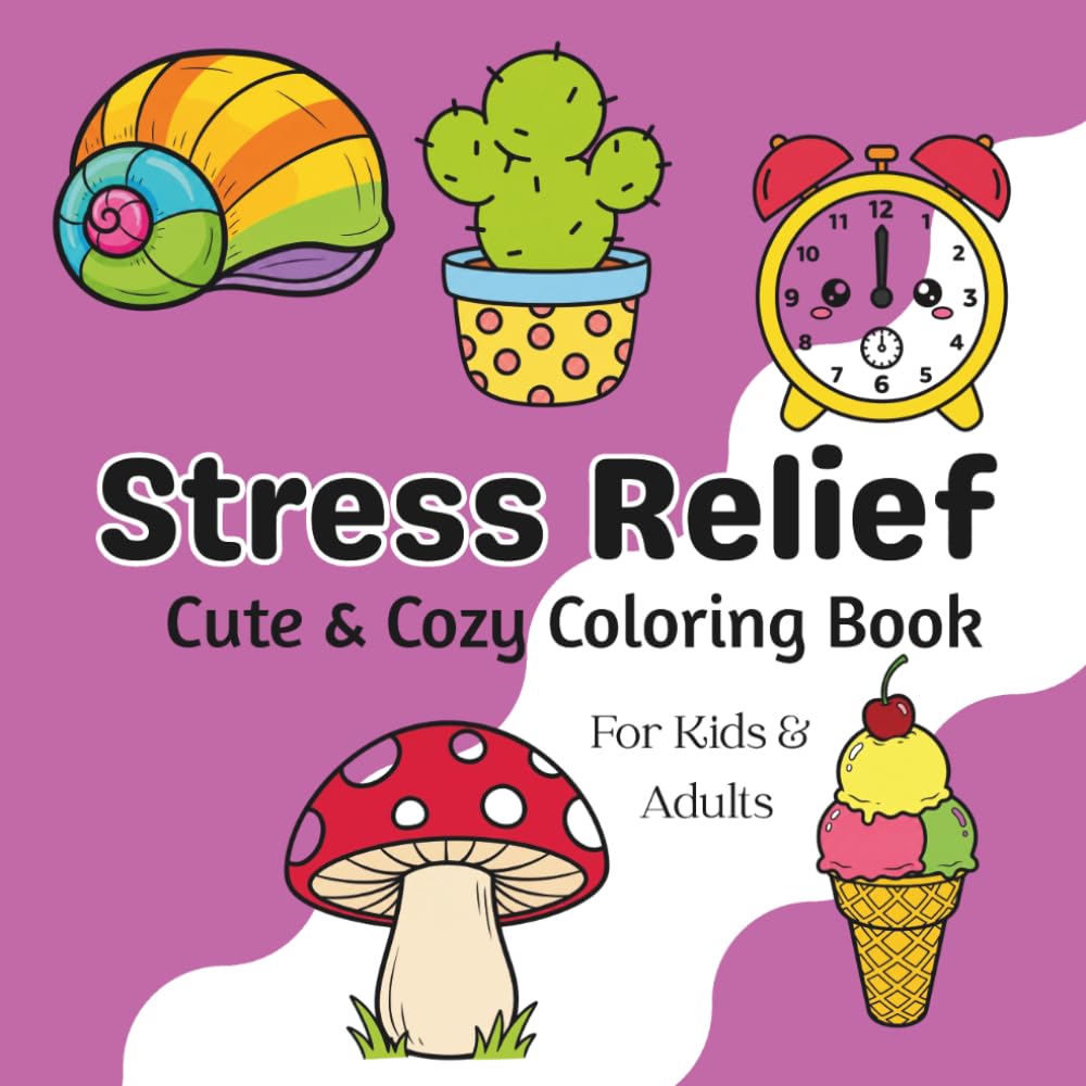 Stress Relief: Cute & cozy coloring book for stress relief & mindfulness. Simple & big designs - Bold & easy coloring for both kids & adults
