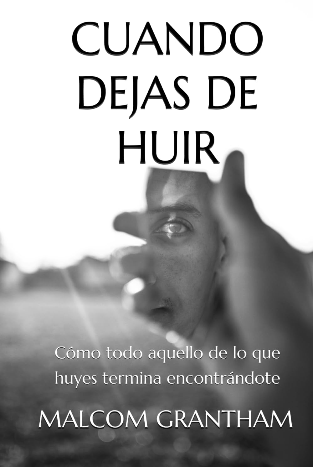 CUANDO DEJAS DE HUIR: Cómo todo aquello de lo que huyes termina encontrándote