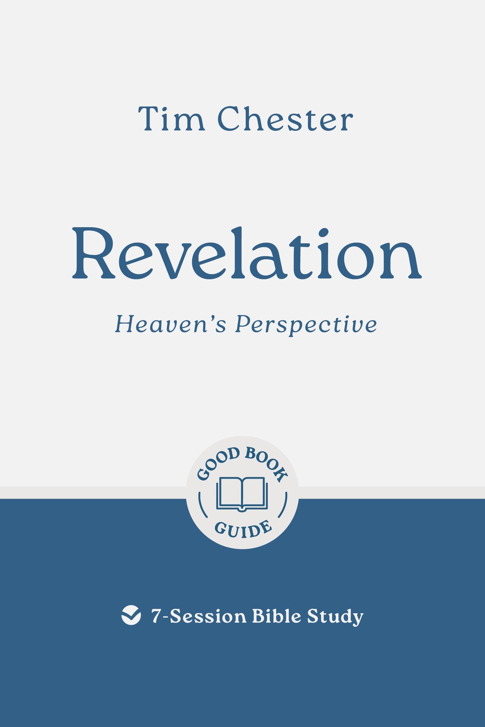 Revelation: Heaven's Perspective: 7-Session Bible Study (Easy-to-use Bible-study workbook with discussion questions and Leader’s Guide included, great for small groups) (Good Book Guides)
