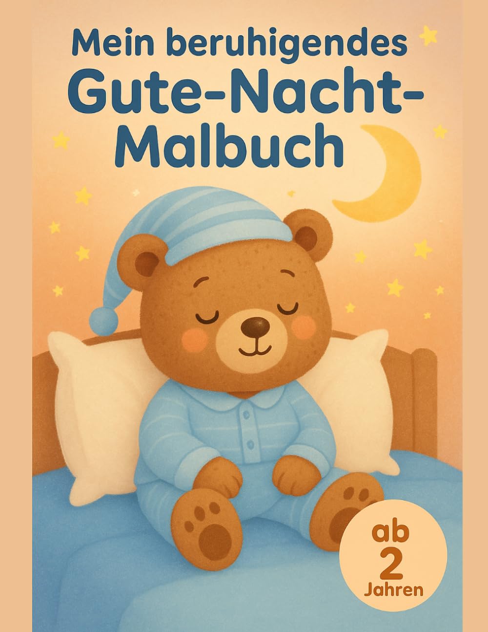 Mein beruhigendes Gute-Nacht-Malbuch: Erstes großes Ausmalbuch für Kleinkinder – einfache, beruhigende Schlafenszeit-Motive mit Mond, Bett, Teddy und Pyjama ab 2 Jahren
