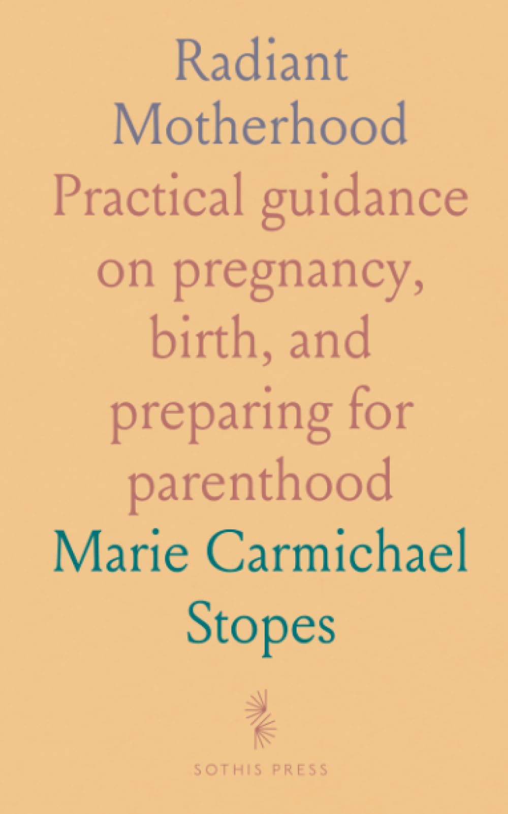 Radiant Motherhood: Practical guidance on pregnancy, birth, and preparing for parenthood