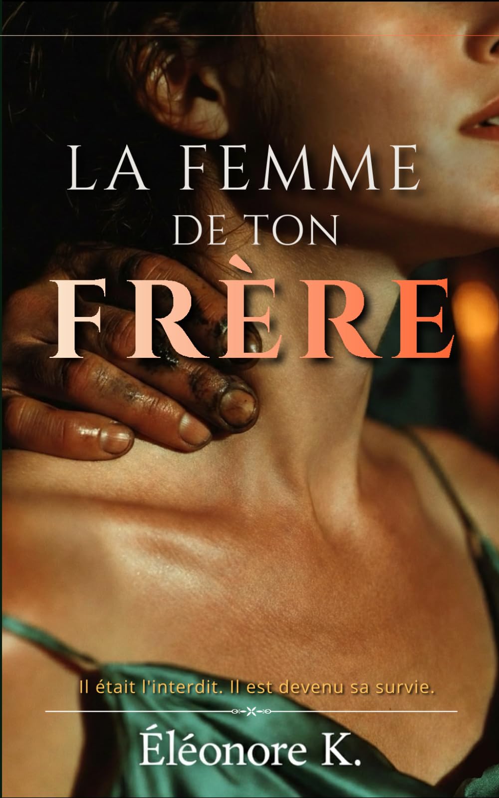 La femme de ton frère: Un roman psychologique sur la culpabilité, l'amour interdit et la résilience