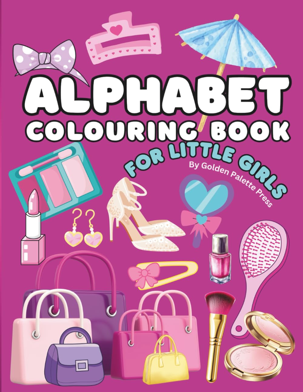 Little Girls ABC Alphabet Colouring Book: Cute A–Z Coloring Pages with Crowns, Fairies, Jewellery, Dresses & More | Fun Early Learning Activity Book for Girls and Kids Ages 3–7