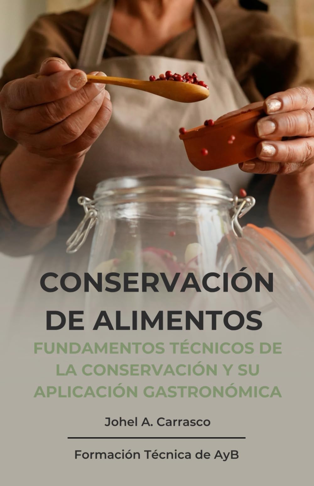 Conservación de Alimentos: Fundamentos técnicos de la conservación y su aplicación gastronómica (Formación Técnica de AyB)