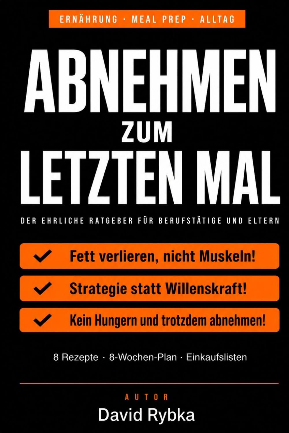 Abnehmen zum letzten Mal: Der ehrliche Ratgeber für Berufstätige und Eltern — Grundlagen, Meal Prep & Wochenplaner