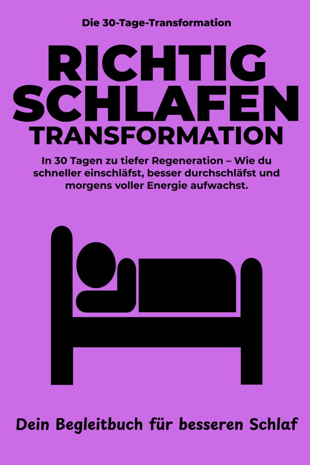Schlaf-Optimierung Transformation:: In 30 Tagen zu tiefer Regeneration – Wie du schneller einschläfst, besser durchschläfst und mit maximaler Energie aufwachst. (Die 30-Tage-Transformation)