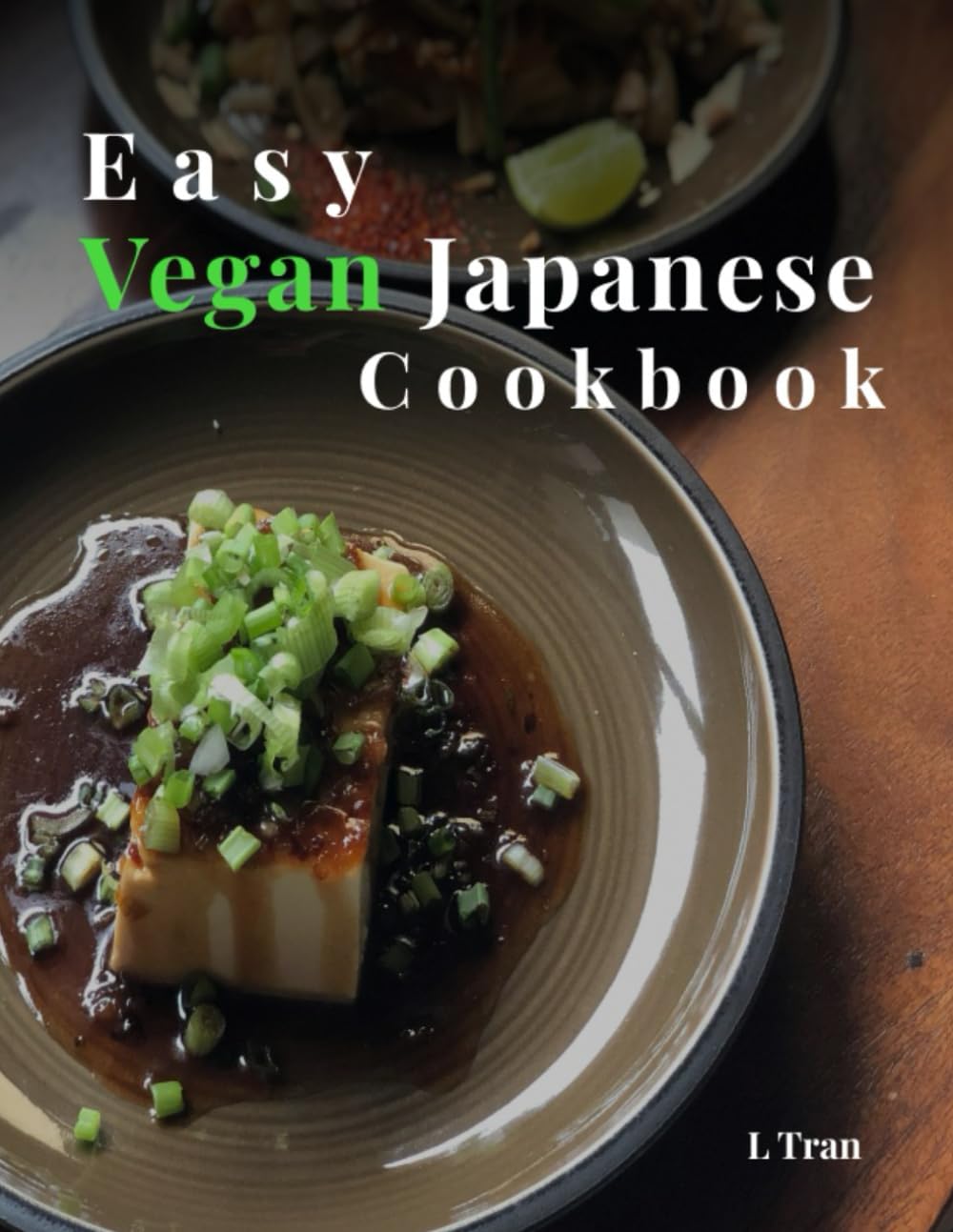 Vegan Japanese Delights: Easy Recipes for Authentic Plant-Based Cuisine: Savor the Flavors of Japan With Traditional Delicious Vegan Recipes"