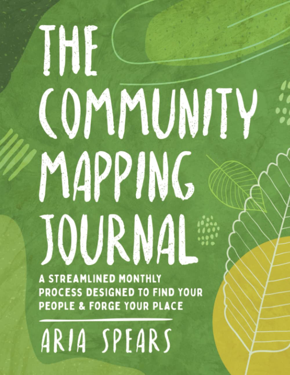 The Community Mapping Journal: A Streamlined Monthly Process Designed to Find Your People & Forge Your Place
