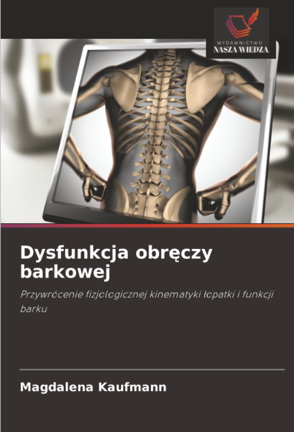 Dysfunkcja obręczy barkowej: Przywrócenie fizjologicznej kinematyki ¿opatki i funkcji barku