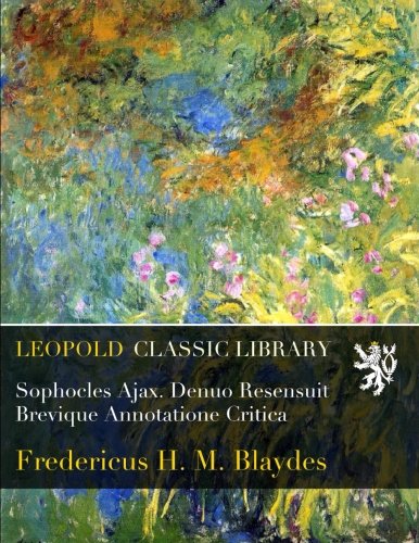 Sophocles Ajax. Denuo Resensuit Brevique Annotatione Critica