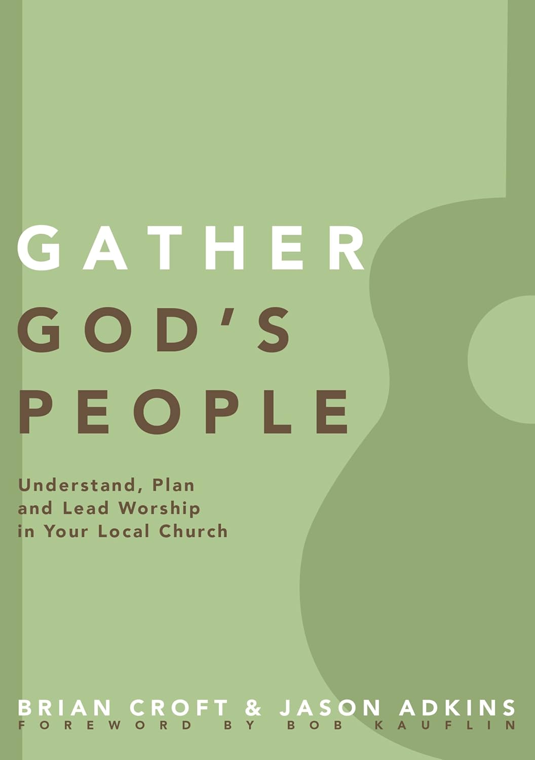 Gather God's People: Understand, Plan, and Lead Worship in Your Local Church (Practical Shepherding Series)