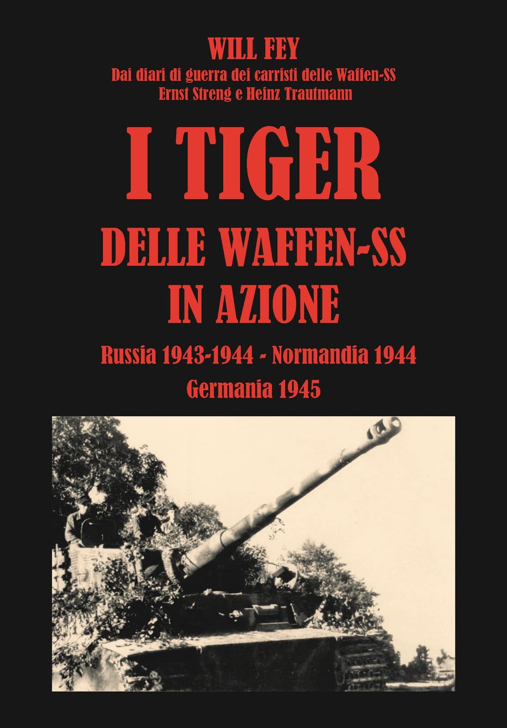 I Tiger Delle Waffen-Ss In Azione. Dai Diari Di Guerra Dei Carristi Delle Waffen-Ss Ernst Streng E Heinz Trautmann. Russia 1943-Normandia 1944-Germania 1945 - 4