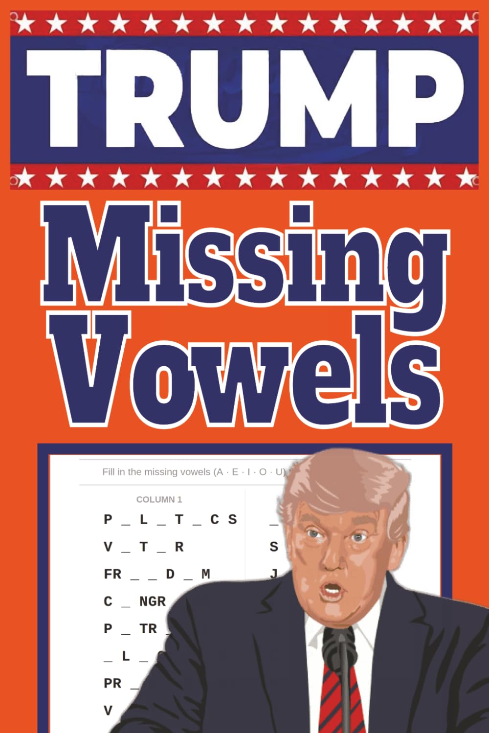 Trump Missing Vowels Puzzle Book: The Ultimate Patriotic Missing Vowels Puzzles for Trump Fans | Large Print 6x9 | 1,000 Trump Catchphrases, People & ... Stuffers (Trump MAGA Puzzle Book Series)