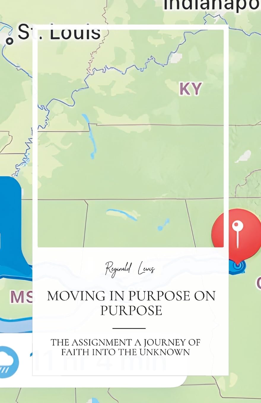 Moving in Purpose on Purpose, the Assignment, a Journey of Faith Into the Unknown