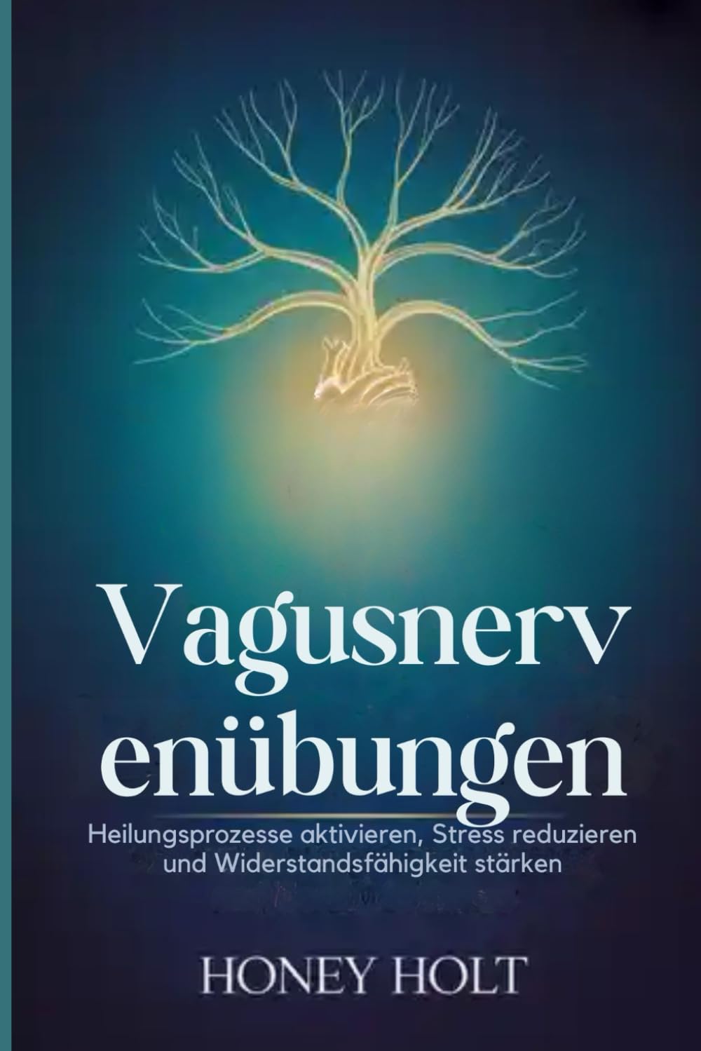 Vagusnervenübungen: Heilungsprozesse aktivieren, Stress reduzieren und Widerstandsfähigkeit stärken