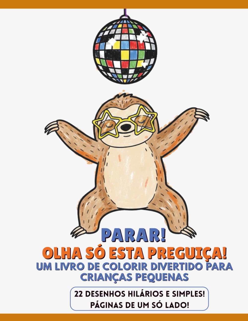 PARAR! OLHA SÓ ESTA PREGUIÇA! UM LIVRO DE COLORIR DIVERTIDO PARA CRIANÇAS PEQUENAS: 22 DESENHOS HILÁRIOS E SIMPLES! PÁGINAS DE UM SÓ LADO!
