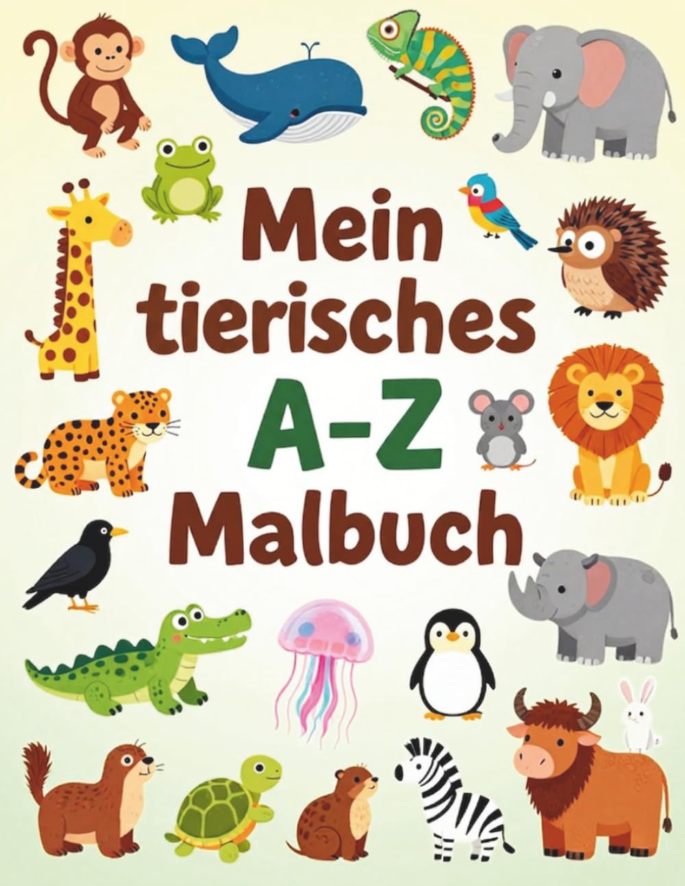 Bunter Lernspaß von A bis Z -: Mit niedlichen Tieren zum Ausmalen und Lernen