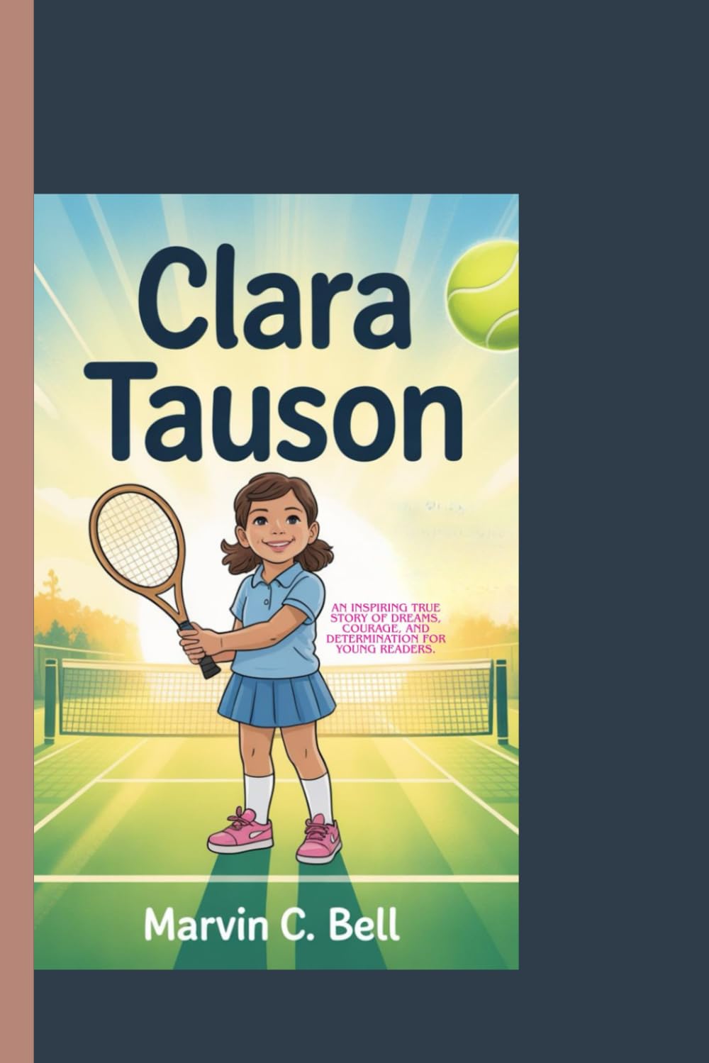 CLARA TAUSON: An inspiring true story of dreams, courage, and determination for young Readers.