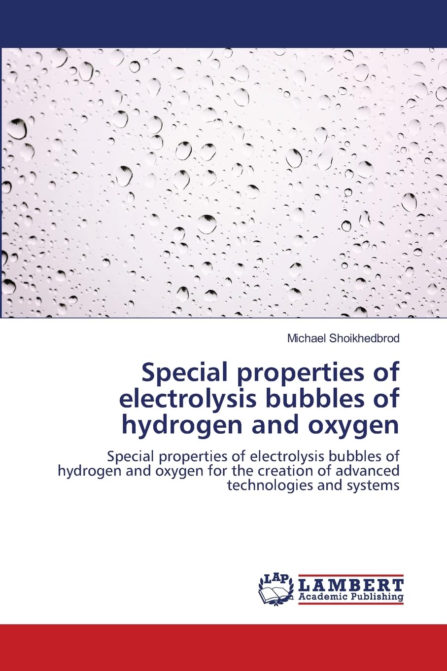 Special properties of electrolysis bubbles of hydrogen and oxygen: Special properties of electrolysis bubbles of hydrogen and oxygen for the creation of advanced technologies and systems