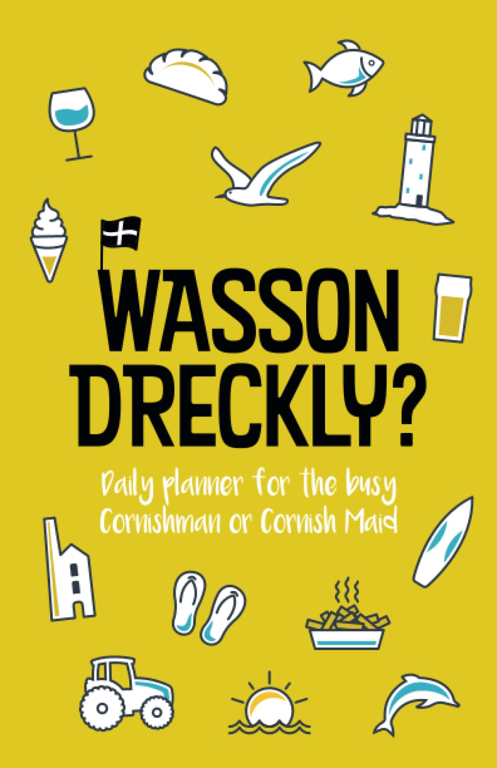 Wasson Dreckly?: Cornwall Themed, Funny Daily Planner and To Do List Notebook for Busy Cornishmen and Cornish Maids