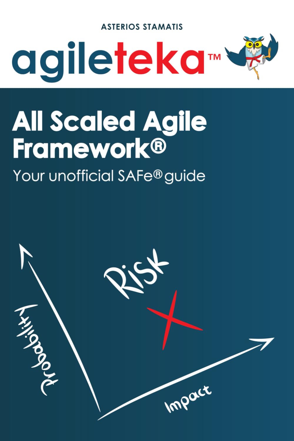 Agileteka - All Scaled Agile Framework®: Your unofficial SAFe® guide (Agileteka - The full Scrum & SAFe experience)