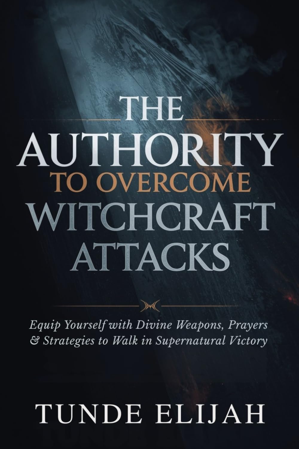The Authority to Overcome Witchcraft Attacks: Equip Yourself with Divine Weapons, Prayers, and Strategies to Walk in Supernatural Victory (Demolishing ... Jezebel Spirits, and Occult Strongholds)