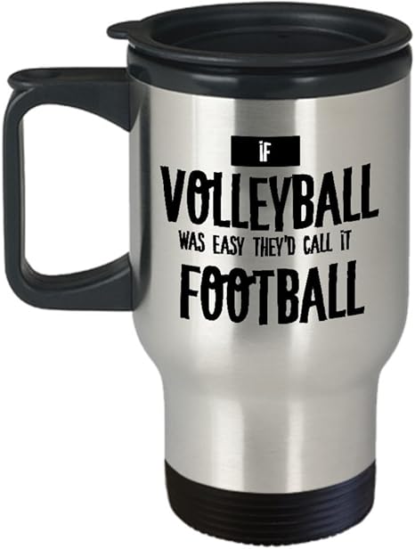 Best Travel Coffee Mug Tumbler- Volleyball Gifts Ideas for Men and Women. If volleyball was easy they'd call it football.