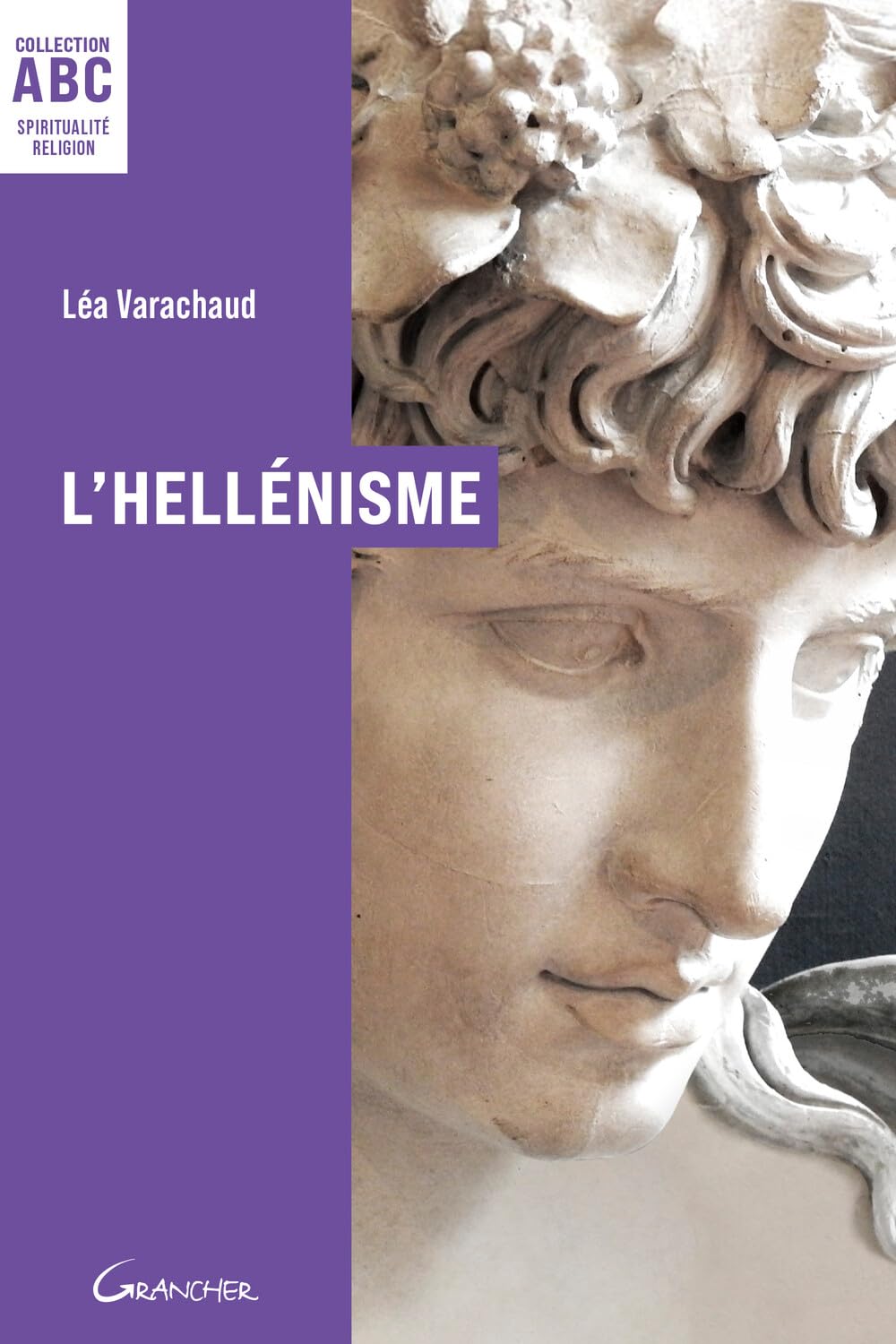 L'Hellénisme - ABC - Mythes, prières et pratiques de la Grèce antique