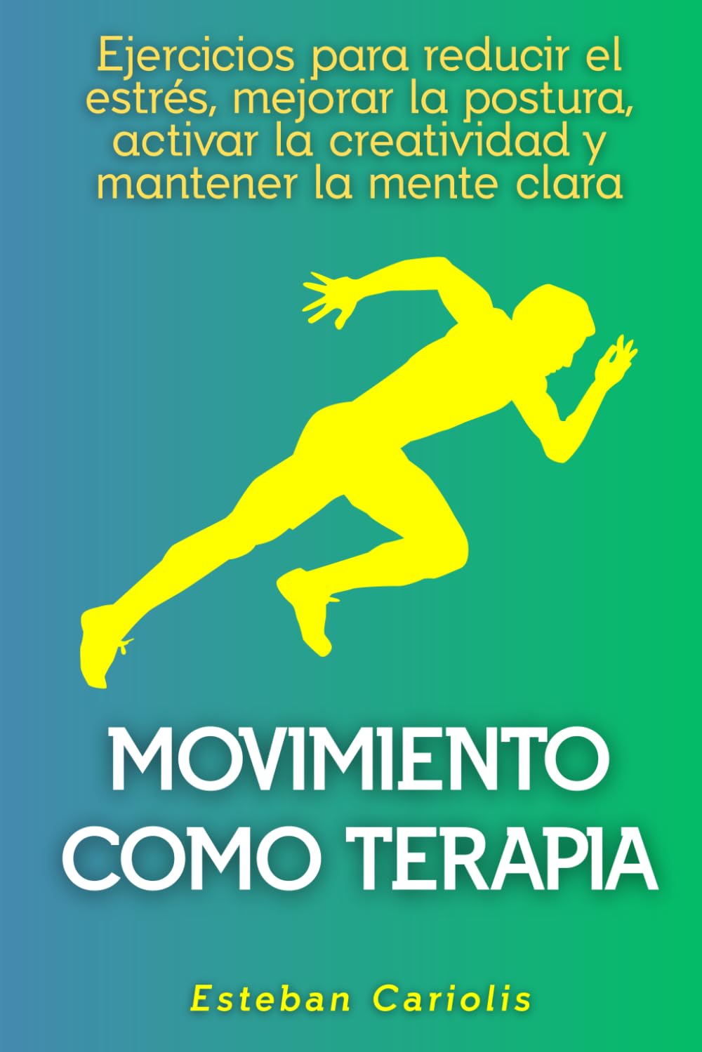 Movimiento como terapia: Ejercicios para reducir el estrés, mejorar la postura, activar la creatividad y mantener la mente clara