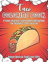 Taco Coloring Book. A Funny, Hilarious, Snarky Adult Coloring Book For Tacoholics, Chef, Taco Fan. Unique Mexican Food Lover Gifts: Novelty Gift Idea ... Nutritionist, Or Men Or Women On Diet B08D4Y1THZ Book Cover